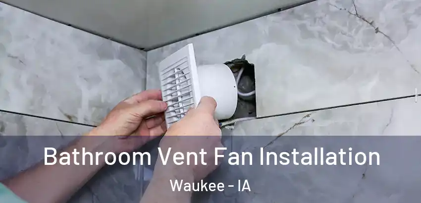 Bathroom Vent Fan Installation Waukee - IA