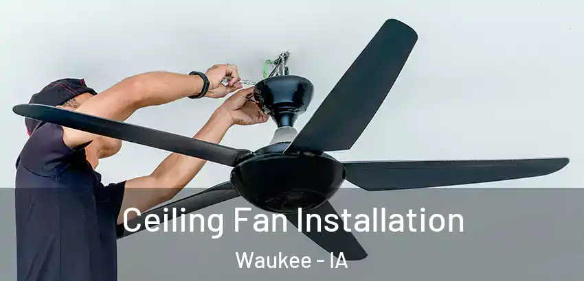 Ceiling Fan Installation Waukee - IA