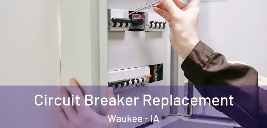 Circuit Breaker Replacement Waukee - IA