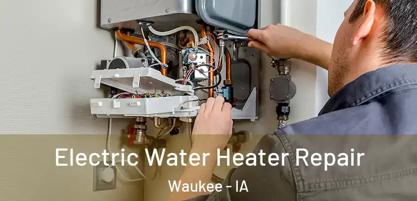 Electric Water Heater Repair Waukee - IA