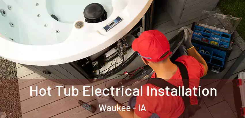 Hot Tub Electrical Installation Waukee - IA