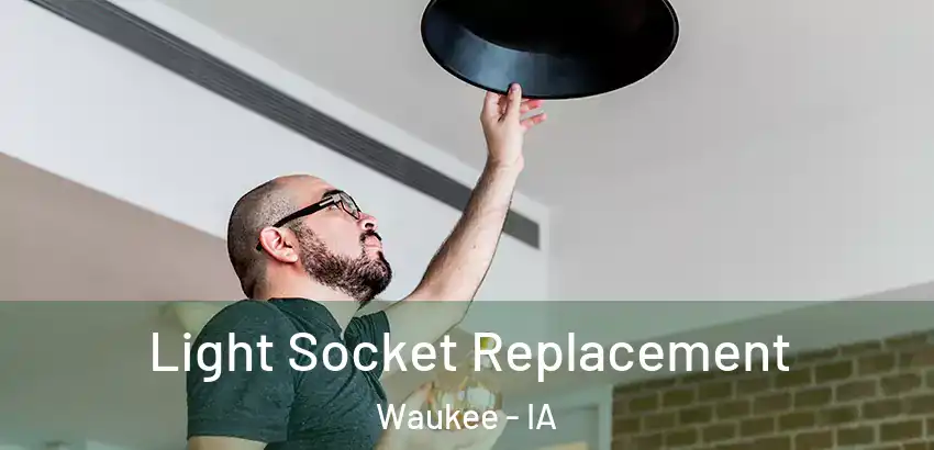  Light Socket Replacement Waukee - IA