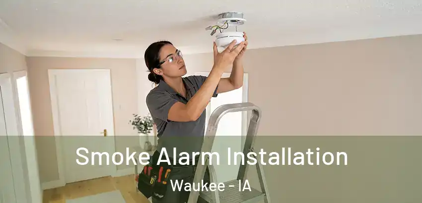 Smoke Alarm Installation Waukee - IA